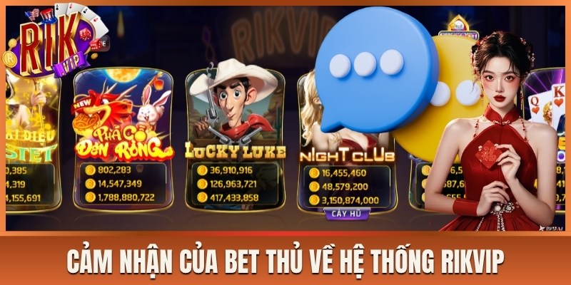 Cảm nhận của bet thủ về hệ thống Rikvip