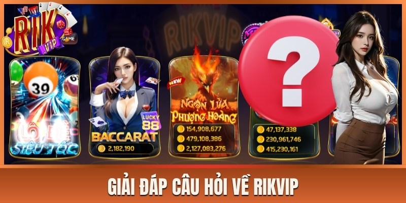 Giải đáp câu hỏi về Rikvip